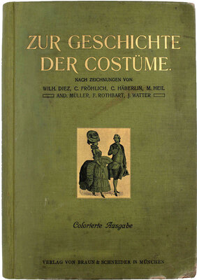 [К истории костюма]. Zur Geschichte der costüme. München: Verlag von Braun & Schneider, [вторая пол. XIX в.].